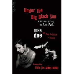 Under the Big Black Sun: A Personal History of L.A. Punk -- John Doe
